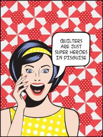 Quilters Are Superheroes, kit (10803) Quilters Are Superheroes, kit (10803)
